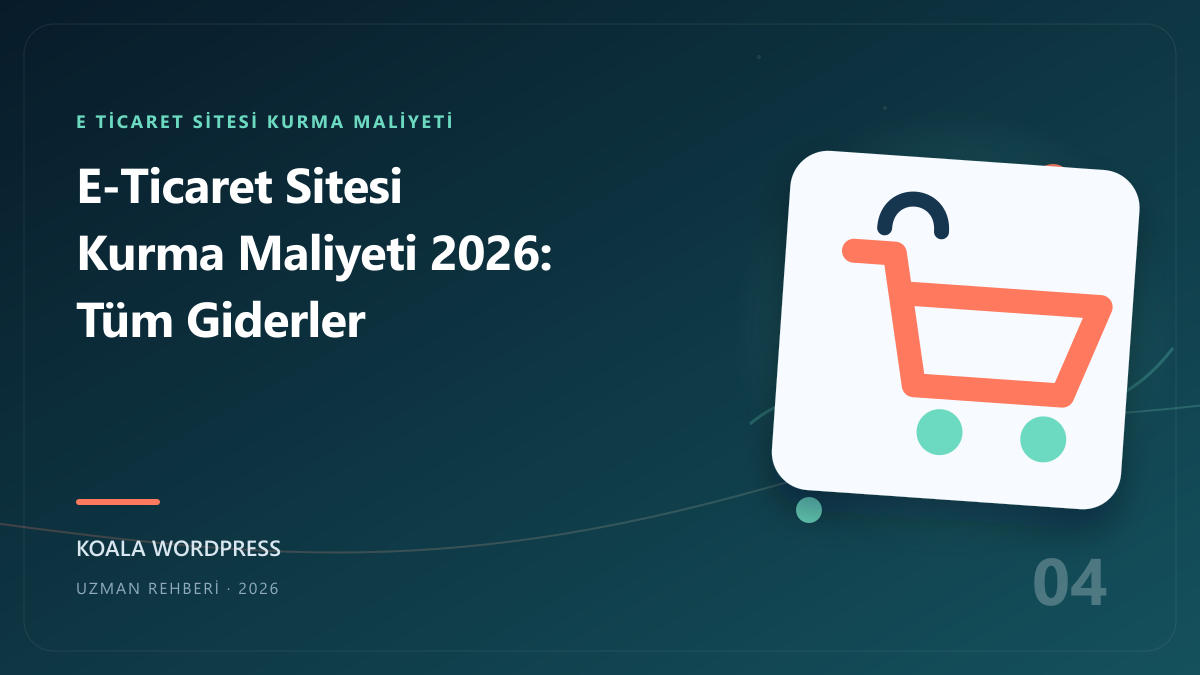 E-Ticaret Sitesi Kurma Maliyeti 2026: Tüm Giderler